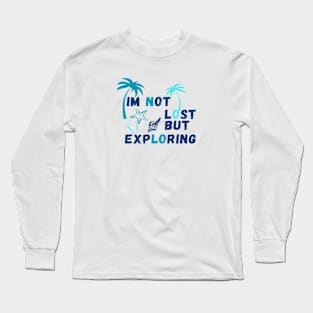 Not lost just exploring Long Sleeve T-Shirt